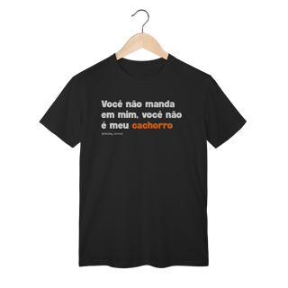 Nome do produtoVocê não manda em mim, você não é meu cachorro