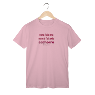 Cara feia pra mim é falta de cachorro