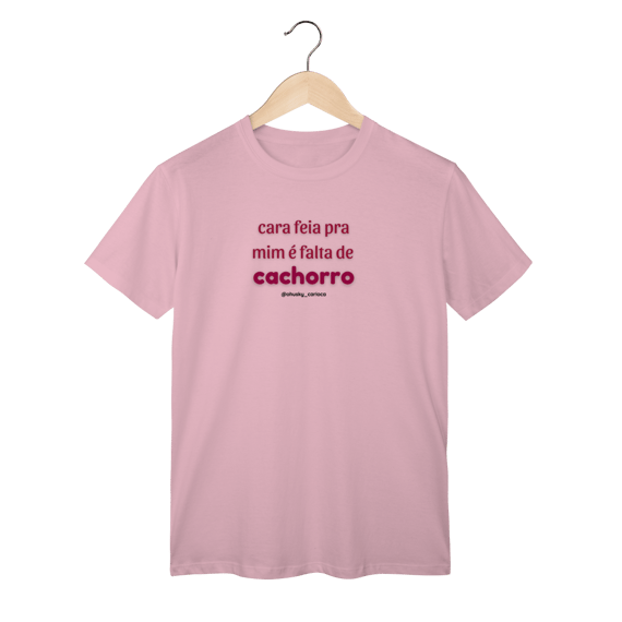 Cara feia pra mim é falta de cachorro