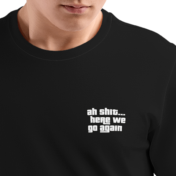 Camiseta Ah shit... here we go again 
