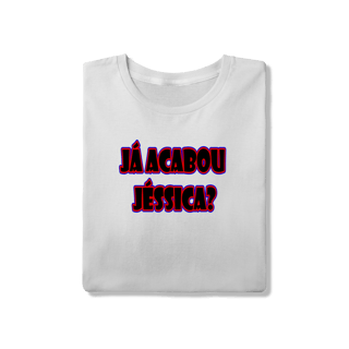 Nome do produto Camiseta Já Acabou Jéssica?