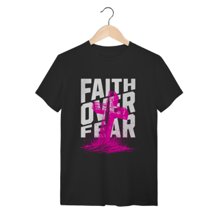 Camiseta Faith Over Fear - Fé acima do Medo - Streetwear