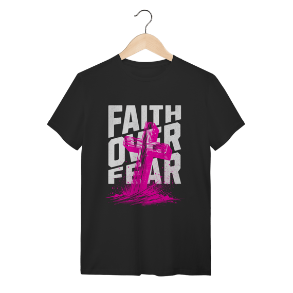 Camiseta Faith Over Fear - Fé acima do Medo - Streetwear