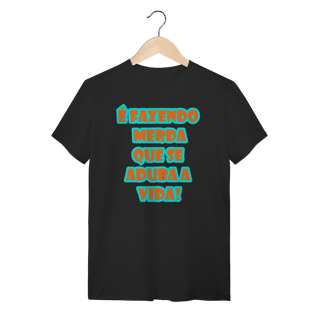 Nome do produto Camiseta Frases! Fazendo Merda!