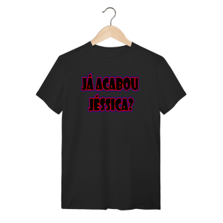 Nome do produto Camiseta Já Acabou Jéssica?