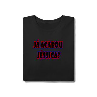 Nome do produto Camiseta Já Acabou Jéssica?