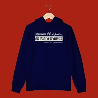Nome do produto MOLETOM CANGURU - ROMANCE FOFO É POUCO, QUERO TRAUMA
