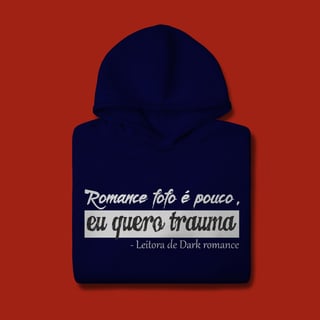 Nome do produto MOLETOM CANGURU - ROMANCE FOFO É POUCO, QUERO TRAUMA