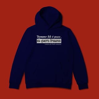 Nome do produto MOLETOM CANGURU - ROMANCE FOFO É POUCO, QUERO TRAUMA