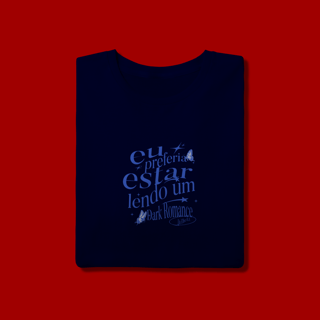 Nome do produto CAMISETA  -  EU PREFERIA ESTAR LENDO UM DARK ROMANCE