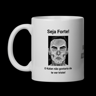 Nome do produto CANECA - SEJA FORTE! O KALAN NÃO GOSTARIA DE TE VER TRISTE!