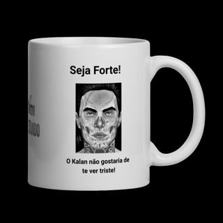 Nome do produto CANECA - SEJA FORTE! O KALAN NÃO GOSTARIA DE TE VER TRISTE!