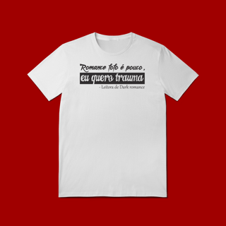Nome do produto TSHIRT ROMANCE FOFO É POUCO, EU QUERO TRAUMA