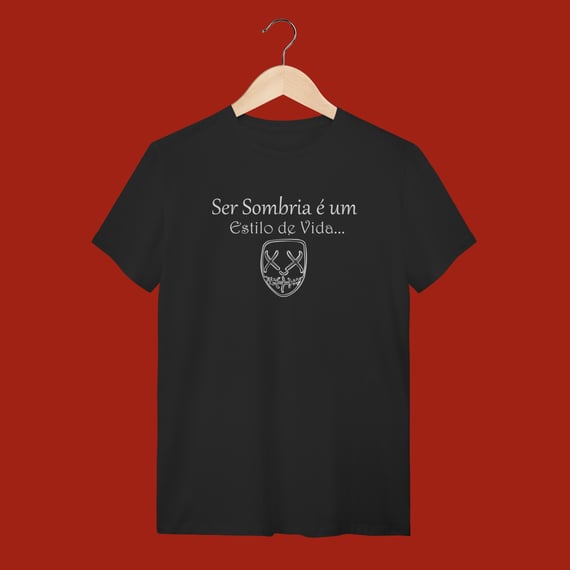 T-SHIRT QUALITY - SER SOMBRIA É UM ESTILO DE VIDA