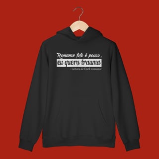 Nome do produto MOLETOM CANGURU - ROMANCE FOFO É POUCO, QUERO TRAUMA