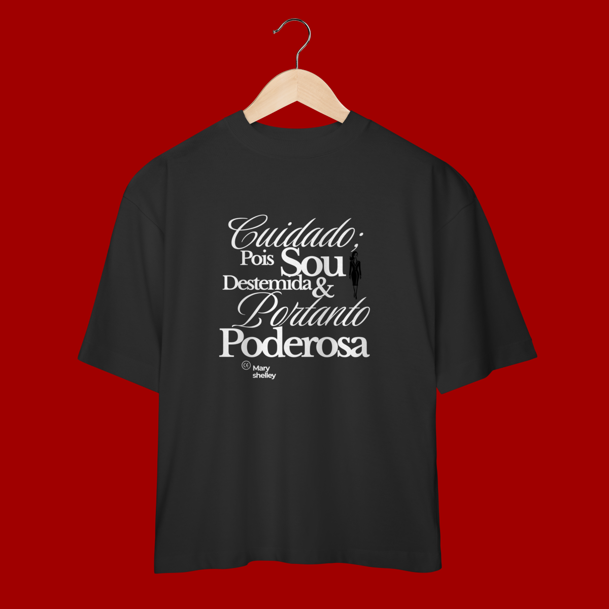 Nome do produto: Camiseta Oversized  “Cuidado. Pois sou destemida e portanto poderosa.”