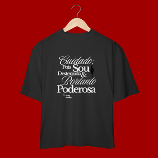 Nome do produto Camiseta Oversized  “Cuidado. Pois sou destemida e portanto poderosa.”