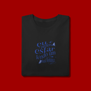 Nome do produto CAMISETA  -  EU PREFERIA ESTAR LENDO UM DARK ROMANCE