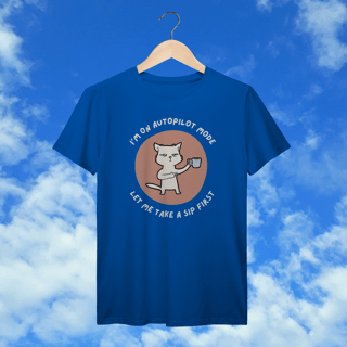 Nome do produto T-Shirt Prime  “I’m on autopilot mode – let me take a sip first”