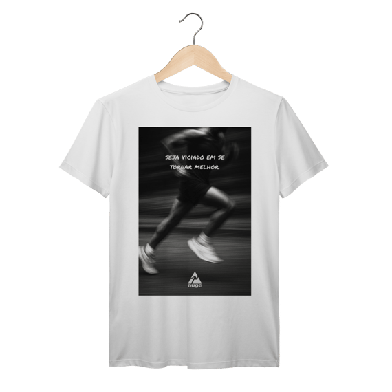 T-Shirt Prime AUGE - SEJA VICIADO EM SER MELHOR
