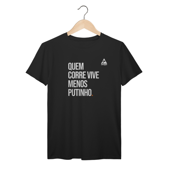 T-Shirt Prime AUGE - QUEM CORRE VIVE MENOS PUTINHO
