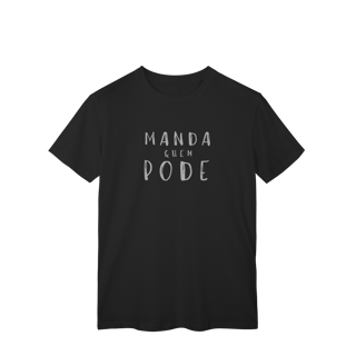 Nome do produto ​T-shirt Classic MANDA QUEM PODE (A Chefe do Rolê)