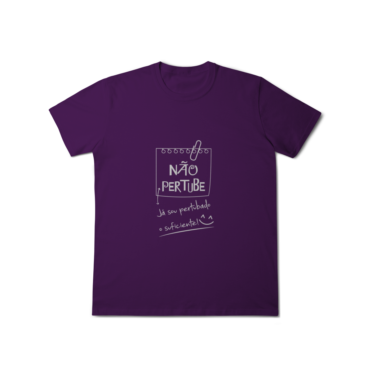 T-Shirt Classic: Não Perturbe (O Tecido é Confortável Demais pra Stress!)