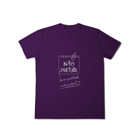 T-Shirt Classic: Não Perturbe (O Tecido é Confortável Demais pra Stress!)