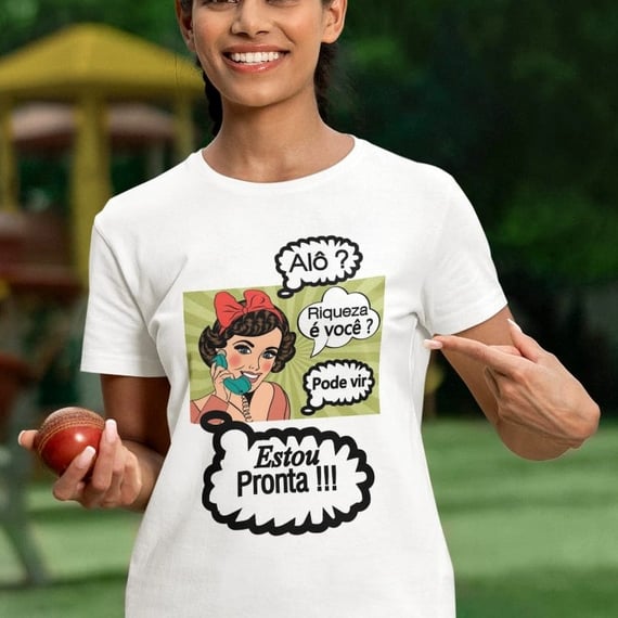 T-Shirt Classic - ALÔ? RIQUEZA É VOCE? PODE VIR, ESTOU PRONTA !!!