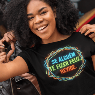 Nome do produto Camisa Cropped - SE ALGUÉM TE FIZER FELIZ REVIDE