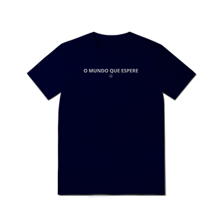 Nome do produto CAMISETA O MUNDO QUE ESPERE