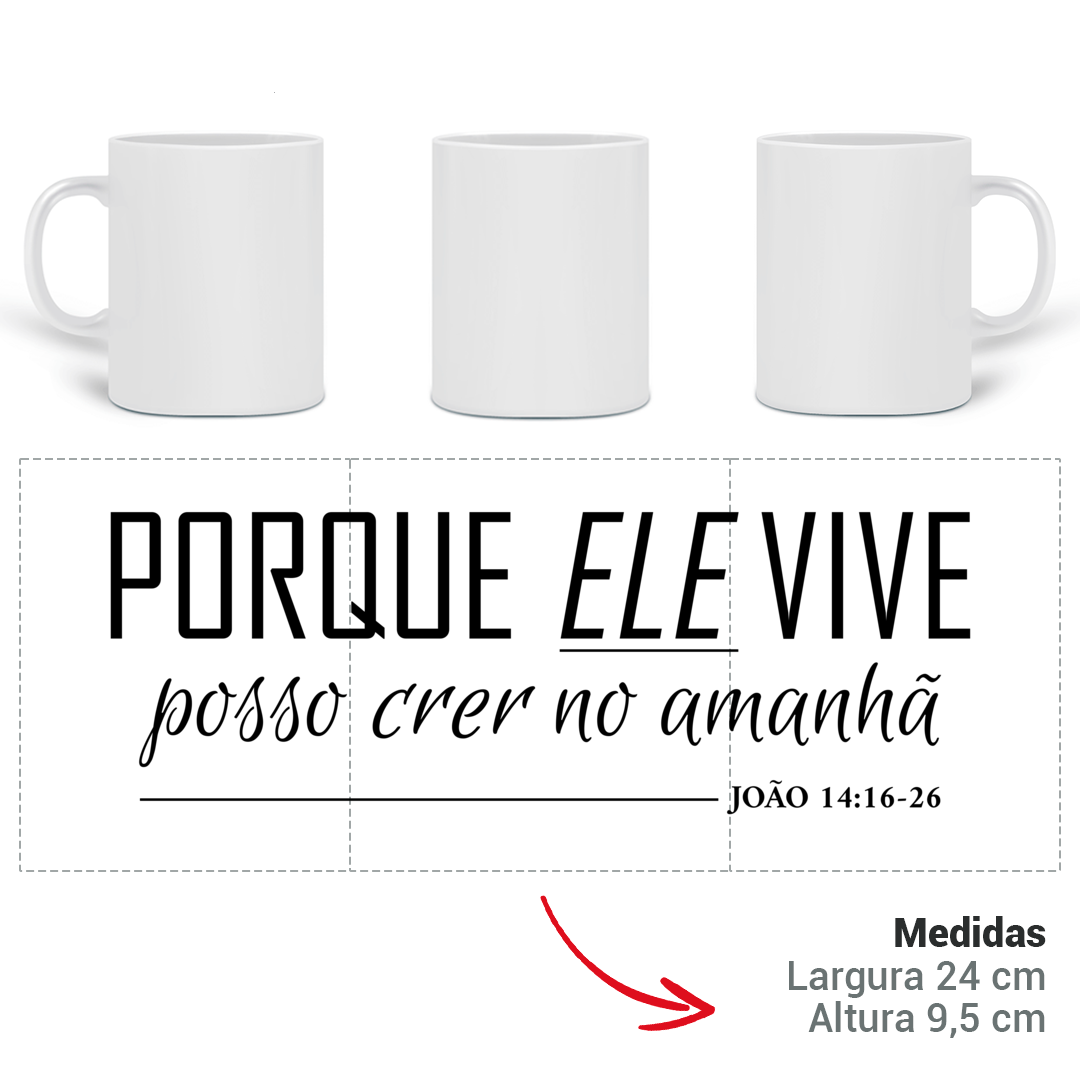 Nome do produto: Caneca Porque Ele vive