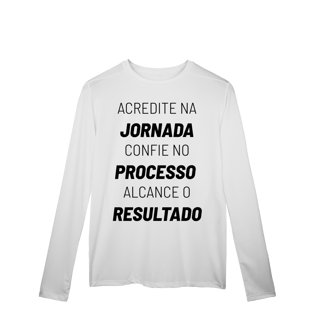 Camisa Manga Longa Dry UV Jornada Processo Resultado
