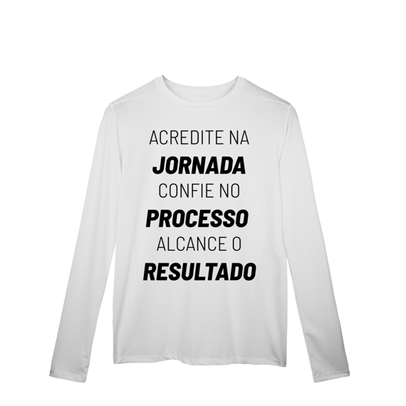 Camisa Manga Longa Dry UV Jornada Processo Resultado
