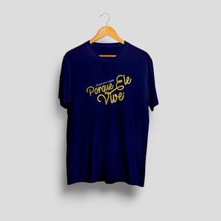 Nome do produto Camisa Porque Ele Vive