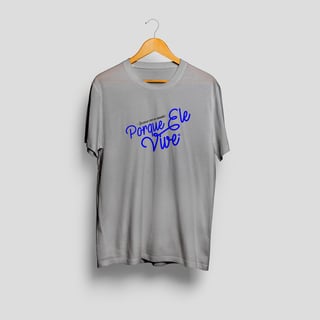Nome do produto Camisa Porque Ele Vive