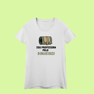 Nome do produto Camiseta para Professora “Sou professora pelo dinheiro” – Humor docente