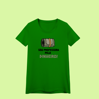 Nome do produto Camiseta para Professora “Sou professora pelo dinheiro” – Humor docente