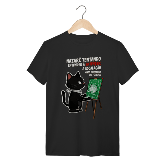 Camiseta Nazaré Tentando Entender Escalação Gato Surtando Futebol 
