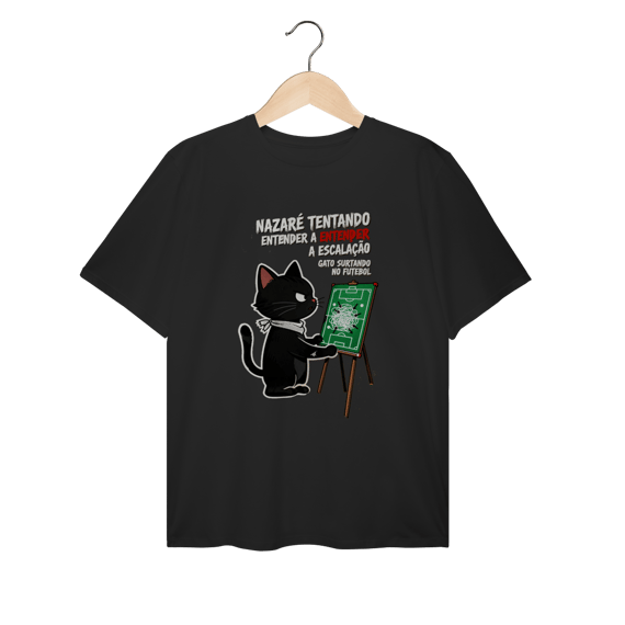 Camiseta Nazaré Tentando Entender Escalação Gato Surtando Futebol 