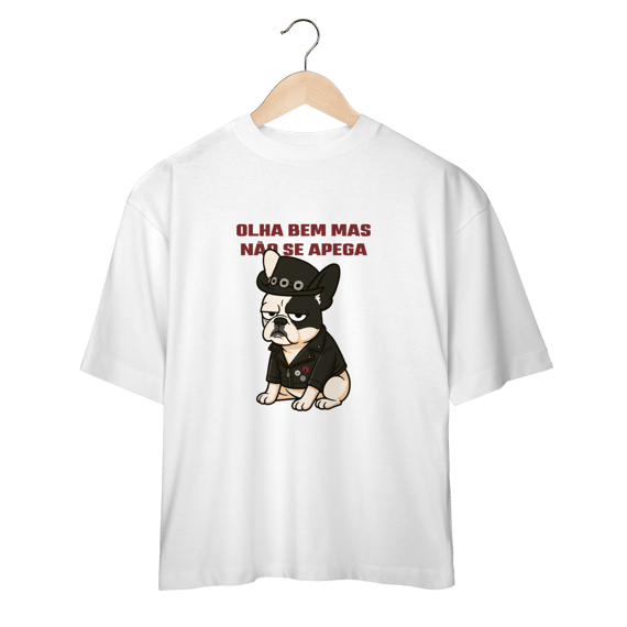 Olha bem… mas não se apega - Oversized