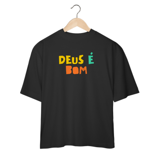 Nome do produto Camiseta Oversized - Deus é Bom