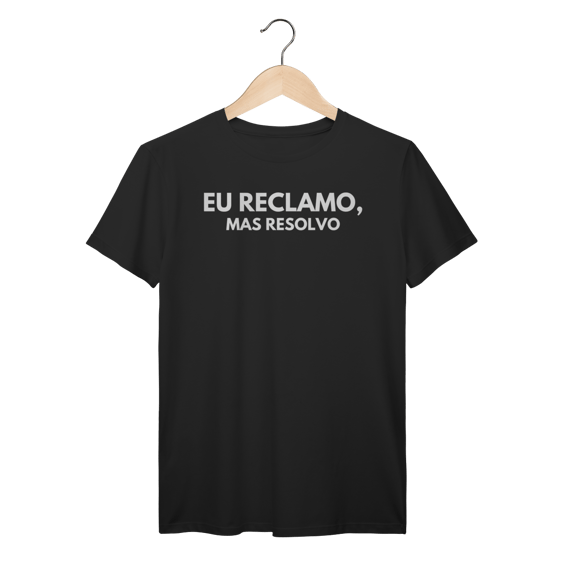Camiseta Reclamo mas Resolvo