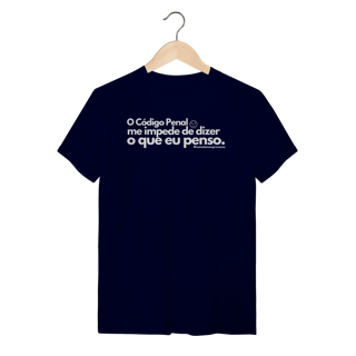 Tshirt o código penal me impede de dizer o que eu penso
