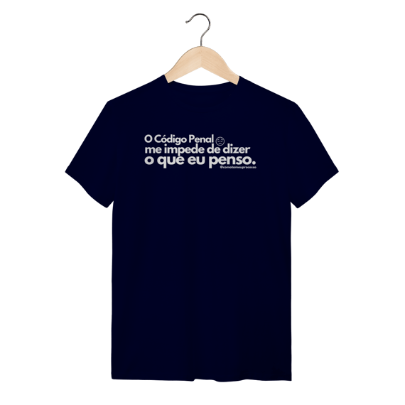 Tshirt o código penal me impede de dizer o que eu penso