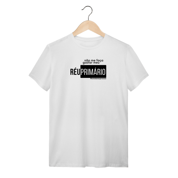 Tshirt não me faça gastar meu réu primário