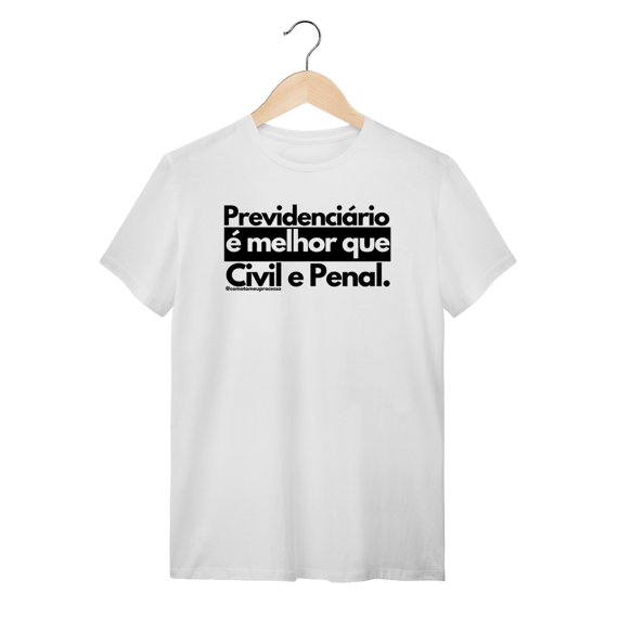 Tshirt previdenciário é melhor que civil e penal