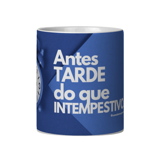 Caneca antes tarde do que intempestivo