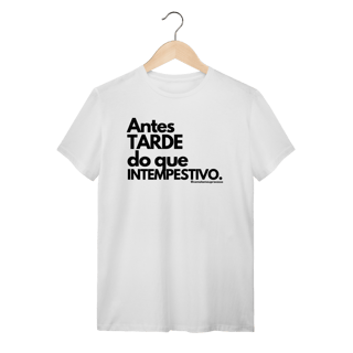 Nome do produto Tshirt Antes tarde do que intempestivo