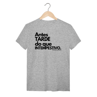 Nome do produto Tshirt Antes tarde do que intempestivo